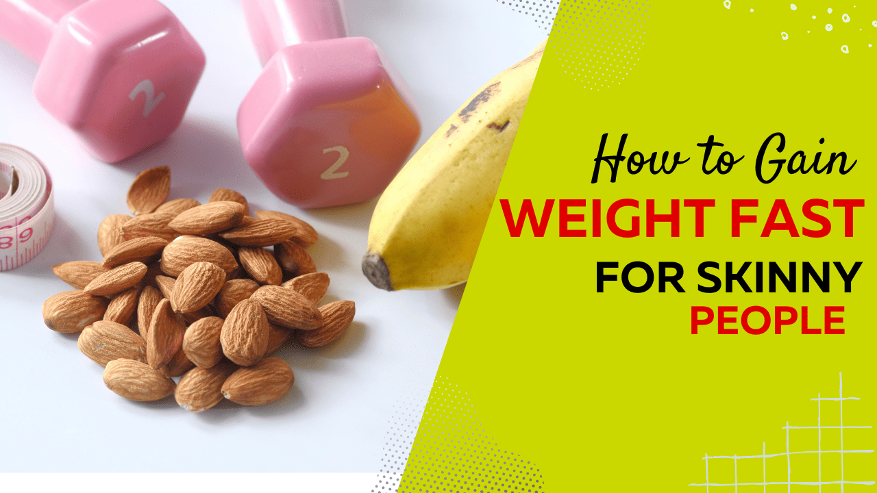 How to Gain Weight Fast for Skinny People: Healthy Foods