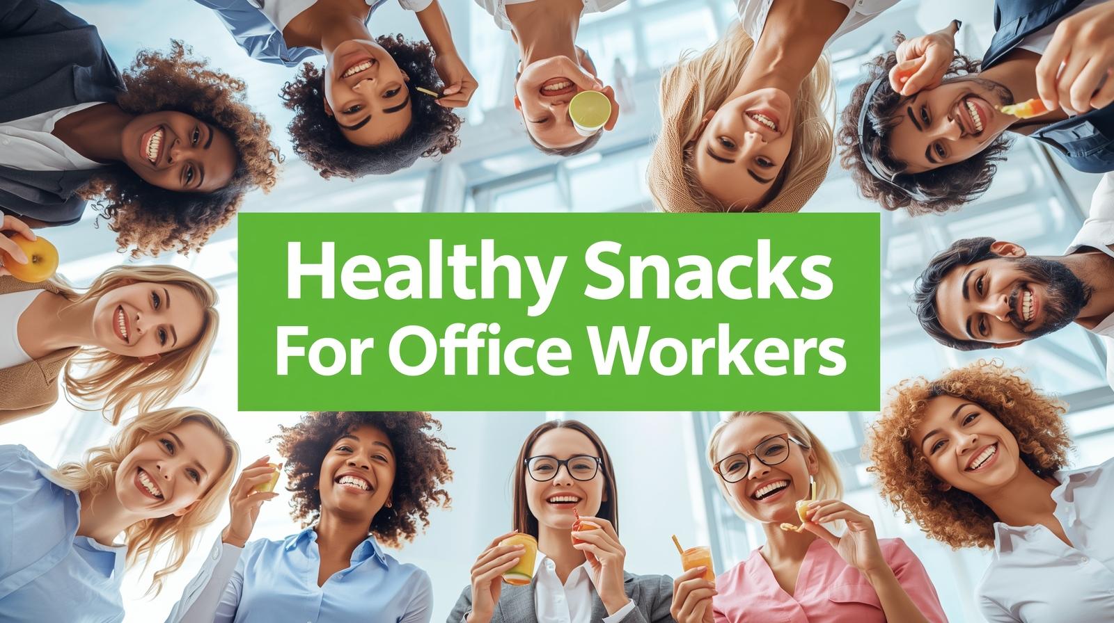Healthy Snacks For Office Workers